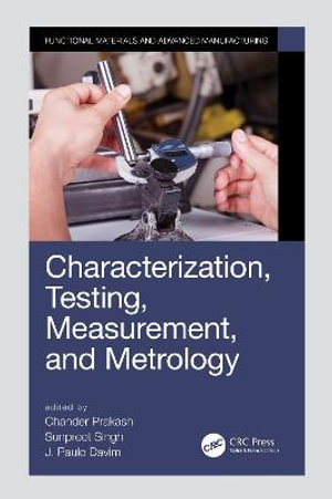 Characterization, Testing, Measurement, and Metrology : Manufacturing Design and Technology - Chander Prakash