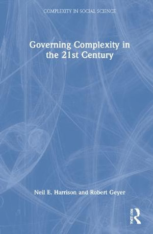 Governing Complexity in the 21st Century : Complexity in Social Science - Neil E. Harrison