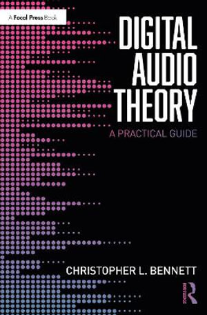 Digital Audio Theory : A Practical Guide - Christopher L. Bennett