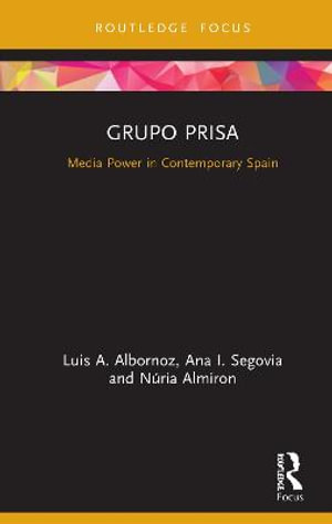 Grupo Prisa : Media Power in Contemporary Spain - Luis A. Albornoz