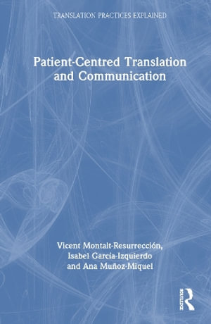 Patient-Centred Translation and Communication : Translation Practices Explained - Vicent Montalt-Resurreccion