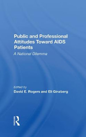 Public And Professional Attitudes Toward Aids Patients : A National Dilemma - David E. Rogers