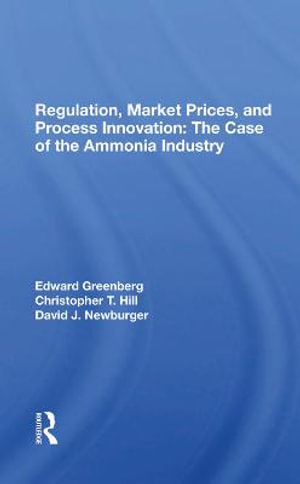 Regulation, Market Prices, And Process Innovation : The Case Of The Ammonia Industry - Edward Greenberg