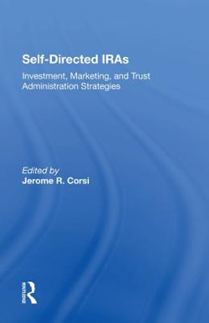 Self-directed Iras : Investment, Marketing, And Trust Administration Strategies - Jerome R Corsi