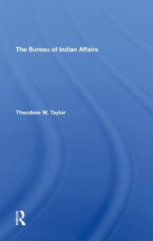 The Bureau Of Indian Affairs - Theodore W Taylor