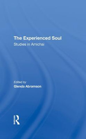 The Experienced Soul : Studies In Amichai - Glenda Abramson