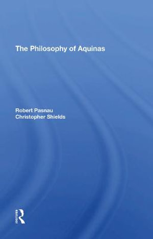 The Philosophy Of Aquinas : Westview Histories of Philosophy - Robert Pasnau