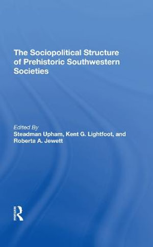 The Sociopolitical Structure Of Prehistoric Southwestern Societies - Steadman Upham