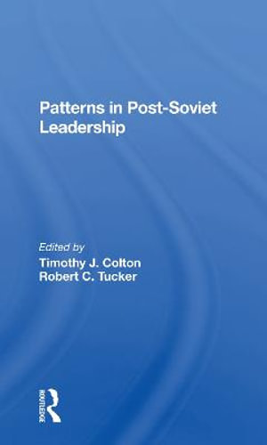 Patterns In Post-soviet Leadership - Timothy Colton