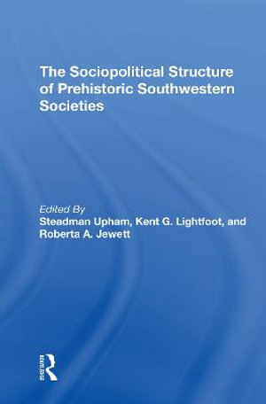 The Sociopolitical Structure Of Prehistoric Southwestern Societies - Steadman Upham