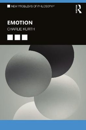Emotion : New Problems of Philosophy - Charlie Kurth