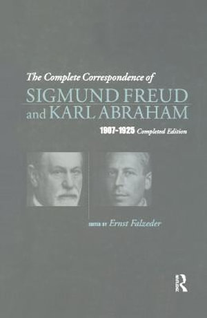 The Complete Correspondence of Sigmund Freud and Karl Abraham 1907-1925 - Karl Abraham