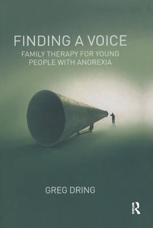 Finding a Voice : Family Therapy for Young People with Anorexia - Greg Dring