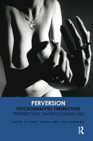 Perversion : Psychoanalytic Perspectives/Perspectives on Psychoanalysis - Prof. Lisa Downing