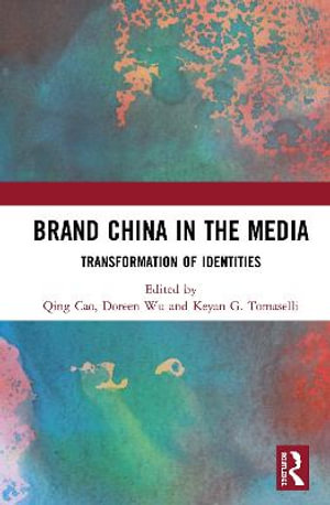 Brand China in the Media : Transformation of Identities - Qing Cao