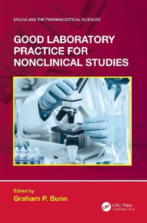 Good Laboratory Practice for Nonclinical Studies : Drugs and the Pharmaceutical Sciences - Graham P. Bunn