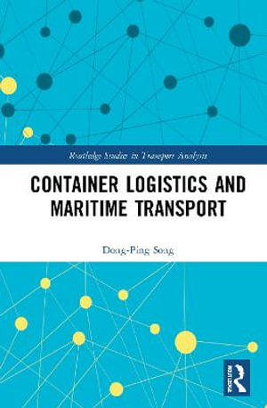 Container Logistics and Maritime Transport : Routledge Studies in Transport Analysis - Dong-Ping Song