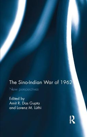 The Sino-Indian War of 1962 : New perspectives - Amit R. Das Gupta