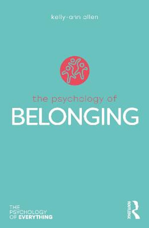 The Psychology of Belonging : The Psychology of Everything - Kelly-Ann Allen