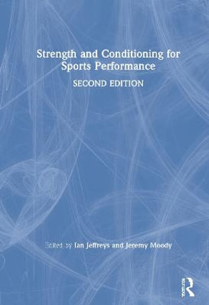 Strength and Conditioning for Sports Performance : 2nd Edition - Ian Jeffreys