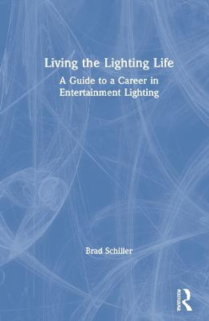 Living the Lighting Life by Brad Schiller | A Guide to a Career in ...