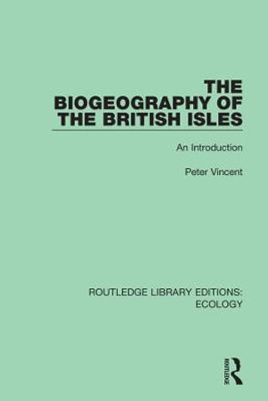 The Biogeography of the British Isles : An Introduction - Peter Vincent