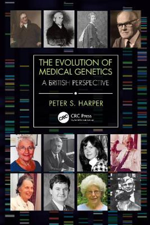 The Evolution of Medical Genetics : A British Perspective - Peter S. Harper