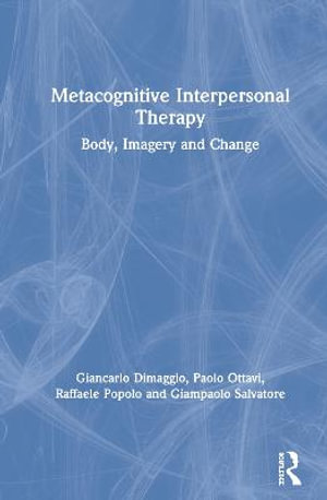 Metacognitive Interpersonal Therapy : Body, Imagery and Change - Giancarlo Dimaggio