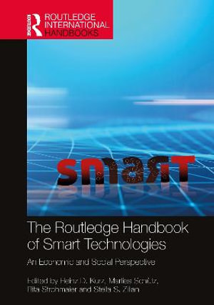 The Routledge Handbook of Smart Technologies : An Economic and Social Perspective - Heinz D. Kurz