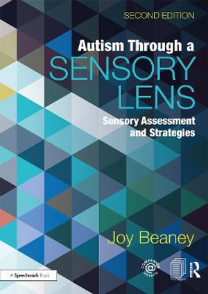 Autism Through A Sensory Lens : Sensory Assessment and Strategies - Joy Beaney