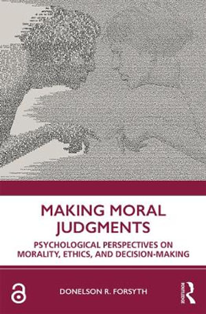 Making Moral Judgments : Psychological Perspectives on Morality, Ethics, and Decision-Making - Donelson Forsyth