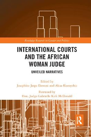 International Courts and the African Woman Judge : Unveiled Narratives - Josephine Jarpa Dawuni