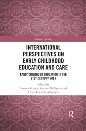 International Perspectives on Early Childhood Education and Care : Early Childhood Education in the 21st Century Vol I - Susanne Garvis