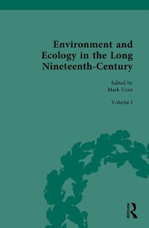 Environment and Ecology in the Long Nineteenth-Century : Routledge Historical Resources - Mark Frost