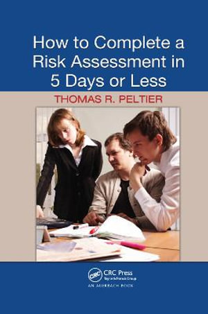 How to Complete a Risk Assessment in 5 Days or Less - Thomas R. Peltier