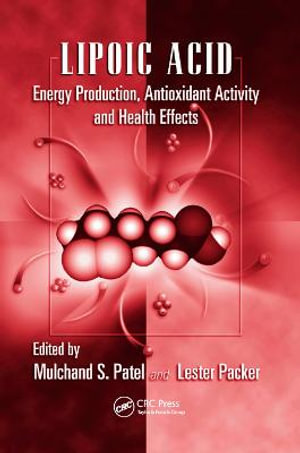 Lipoic Acid : Energy Production, Antioxidant Activity and Health Effects - Mulchand S. Patel