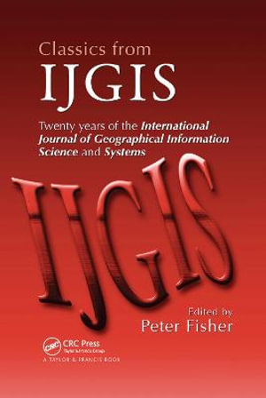 Classics from IJGIS : Twenty years of the International Journal of Geographical Information Science and Systems - Peter Fisher