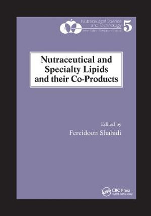 Nutraceutical and Specialty Lipids and their Co-Products - Fereidoon Shahidi