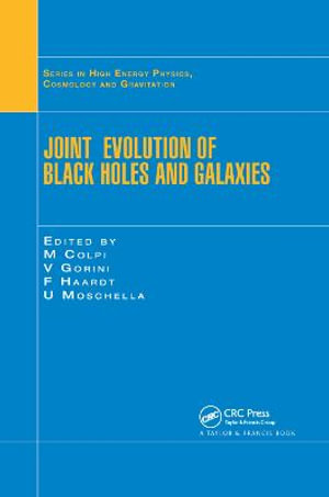 Joint Evolution of Black Holes and Galaxies : Series in High Energy Physics, Cosmology and Gravitation - M. Colpi