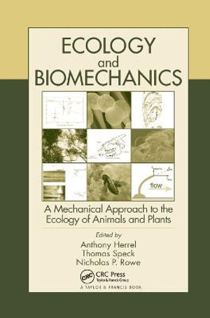 Ecology and Biomechanics : A Mechanical Approach to the Ecology of Animals and Plants - Anthony Herrel