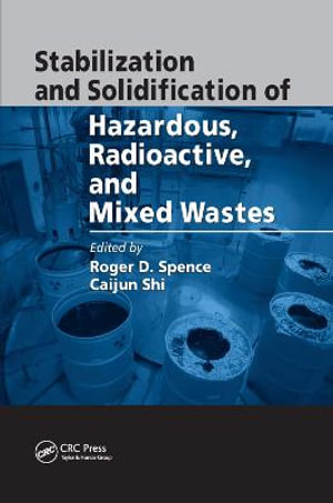 Stabilization and Solidification of Hazardous, Radioactive, and Mixed Wastes - Roger D. Spence