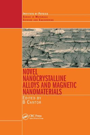 Novel Nanocrystalline Alloys and Magnetic Nanomaterials : Materials Science and Engineering - Brian Cantor