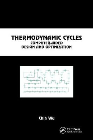 Thermodynamic Cycles : Computer-Aided Design and Optimization - Chih Wu