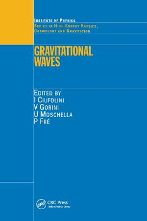 Gravitational Waves : Series in High Energy Physics, Cosmology and Gravitation - I. Ciufolini