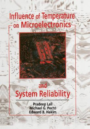 Influence of Temperature on Microelectronics and System Reliability : A Physics of Failure Approach - Pradeep Lall