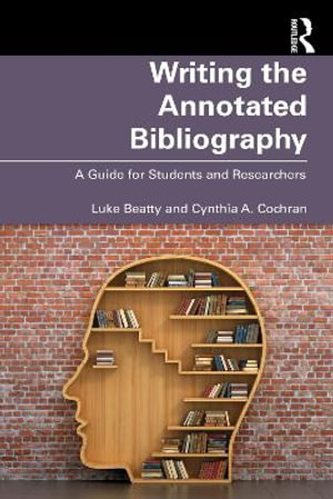 Writing the Annotated Bibliography : A Guide for Students & Researchers - Cynthia  Cochran