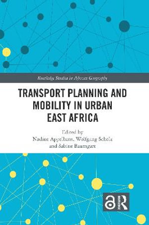 Transport Planning and Mobility in Urban East Africa : Routledge Studies in African Geography - Nadine Appelhans