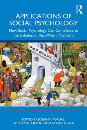 Applications of Social Psychology : How Social Psychology Can Contribute to the Solution of Real-World Problems - Joseph P. Forgas