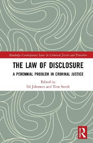 The Law of Disclosure : A Perennial Problem in Criminal Justice - Ed Johnston