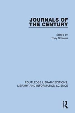 Journals of the Century : Routledge Library Editions: Library and Information Science - Tony Stankus